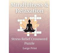 Mindfulness & Relaxation Crossword - A Stress Relief Crossword Puzzle: 50 Large Print Crosswords for Adults - With Themes Like Breathwork, Focus, Meditation, Nature & More