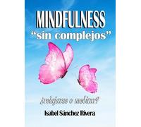 Mindfulness sin Complejos ¿Relajarse o Meditar?: Cambia de Hábitos, el primer paso a la meditación. Atención plena: 7 (Aprender y Regalar)