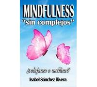 Mindfulness sin Complejos ¿Relajarse o Meditar?: Cambia de Hábitos, el primer paso a la meditación. Atención plena: 7 (Aprender y Regalar)