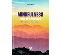 Mindfulness sin fronteras. Historia de una vida meditativa.