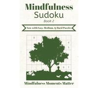 Mindfulness Sudoku: Book 2: Sudoku Puzzles for Mindfulness | Help Calm, Relax, and Center | 6x9 Inches, 109 Pages | 50+ Puzzles | Solutions Included