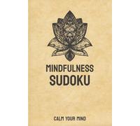 Mindfulness Sudoku Calm Your Mind: Sudoku Puzzles for Mindfulness | Help Calm the Mind, Relax, and Focus | 6x9 Inches, 110 Pages | 50+ Puzzles | Solutions Included