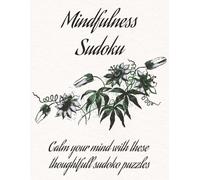 Mindfulness Sudoku: Calm your mind with these 50 thoughtful sudoku puzzles, in an 8.5 X 11 size book.