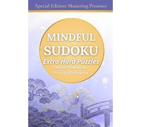 Mindfulness Sudoku: Extra Hard Puzzles to Master Presence Through Endurance, Special Edition (Mastering Presence) (Mindful Habits : Sudoku Series)