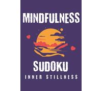 Mindfulness Sudoku Inner Stillness: Sudoku Puzzles for Mindfulness | Help Calm the Mind, Relax, and Focus | 6x9 Inches, 110 Pages | 50+ Puzzles | Solutions Included