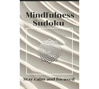 Mindfulness Sudoku Puzzel Book: Sudoku Puzzles for Mindfulness / Help Release Your Mind from Daily Stresses / 6x9 Inches, 110 Pages / 50+ Puzzles / ... Your Mind, One Sudoku Puzzle at a Time.)