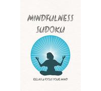Mindfulness Sudoku Puzzle Book: 50+ Large Print Puzzles for Mental Clarity, Stress Relief, and Daily Calm | 6" x 9" Travel Size