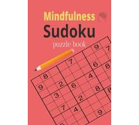 Mindfulness Sudoku Puzzle Book: Sudoku Puzzle Book for Mindfulness | Help Calm the Mind, focus and relax | 6*9 Inches, 110 Pages | 50+ Puzzles | Solution Included