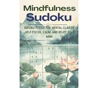 Mindfulness Sudoku Puzzle Book: Sudoku Puzzle for Mental clarity / Help Focus, Calm, and Relief your mind