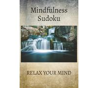 Mindfulness Sudoku Puzzle Book: Sudoku Puzzles for Calming the Mind, Relaxation, Meditation, and Tranquility | 6x9 Inches | 50+ Puzzles | Solutions Included