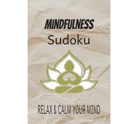 Mindfulness Sudoku Puzzle Book: Sudoku Puzzles for Mindfulness | Calm and Focus your mind | 6x9 Inches, 110 Pages | 50+ Puzzles | Solutions included