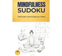Mindfulness Sudoku Puzzle Book: Sudoku Puzzles for Mindfulness | Find Calm, One Puzzle at a Time | 6x9 inches, 110 pages | 55 Puzzles | Solutions and Quotes included