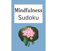 Mindfulness Sudoku Puzzle Book: Sudoku Puzzles for Mindfulness | Help Calm the Mind, Relax and Focus | 6x9 Inches, 110 Pages | 50+ Puzzles | Solutions Included