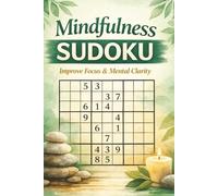 Mindfulness Sudoku Puzzle Book: Sudoku Puzzles for Mindfulness I Help Calm the Mind, Relax and Focus I 6x9 inches, 110 Pages I 50+ Puzzles I Solutions Included