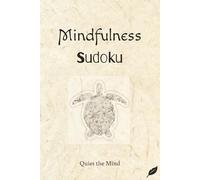 Mindfulness Sudoku Puzzle Book: Sudoku Puzzles for Mindfulness | Practice Peace and Presence, and Build Focus | 6x9 Inches, 110 pages | 50+ Puzzles | Solutions Included