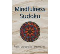 Mindfulness Sudoku Puzzle Book: Sudoku Puzzles For Mindfulness | Step Into a Calmer State Of MInd | 6x9 Inches, 110 Pages | 50+ Puzzles | Mindfulness Quotes and Prompts