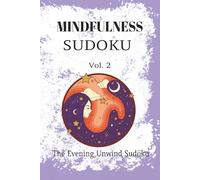 Mindfulness Sudoku Puzzle Book: Sudoku Puzzles for Mindfulness | Vol. 2 - The Evening Unwind Sudoku | 6x9 Inches, 110 Pages | 50+ Puzzles | Solutions Included