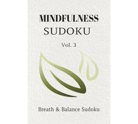 Mindfulness Sudoku Puzzle Book Vol. 3 Breath & Balance Sudoku: Sudoku Puzzles for Mindfulness | Vol. 3 Breath & Balance Sudoku | 6x9 Inches, 110 Pages | 50+ Puzzles | Solutions Included