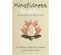 Mindfulness Sudoku: Relaxing Sudoku for Calm and Focus - 55 Medium Difficulty Puzzles with Solutions