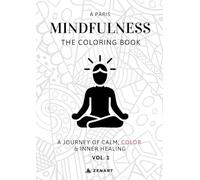 Mindfulness: The Coloring Book: A Journey of Calm, Color & Inner Healing, Vol. 1