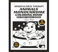 MINDFULNESS THERAPY ANIMALS MONOCHROME COLORING BOOK: For Kids, Teens, Adults | 8.5"x11"| 105 pages| 50 coloring designs| Therapeutic - one color only ... RELIEF MONOCHROME COLORING BOOK SERIES)