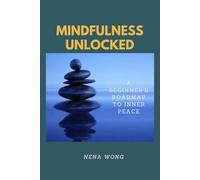 Mindfulness Unlocked: A Beginner's Roadmap to Inner Peace