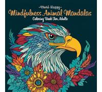 Mindfulness Wild Mandalas Coloring Book: Animal Designs for Stress Relief and Relaxation | Beautiful Wildlife Mandalas for Mindfulness and Creativity