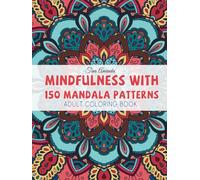 Mindfulness With 150 Mandala Patterns: Adult Coloring Book with Easy Designs for All Ages to Meditate and Relax