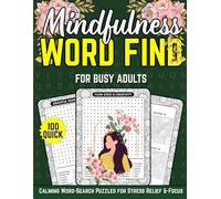 Mindfulness Word-Find for Busy Adults: 100 Quick, Calming Word-Search Puzzles for Stress Relief &-Focus: Large-Print Soothing Puzzles for On-the-Go ... Perfect for Commuting & Quiet-Moments