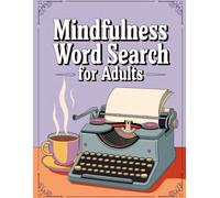 Mindfulness Word Search Book for Adults: Large Print Relaxing Brain Games with 3000+ Positive Words, Stress Relief Puzzles & Solutions