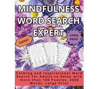 Mindfulness Word Search Expert: Calming and Inspirational Word Search for Adults to Relax with more than 100 Puzzles, 3600 Words, Large Print