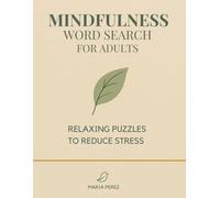 MINDFULNESS WORD SEARCH FOR ADULT: A Peaceful Collection of 50 Emotional phrases & 50 Meditative Word Puzzles to Relax Your Mind, Reduce Anxiety and Find Everyday Calm