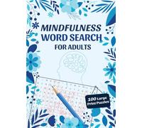 Mindfulness Word Search For Adults: 100 Large Print Puzzles For Stress Relief, Relaxation & Mental Clarity (7x10 Travel-Friendly Book With Solutions)