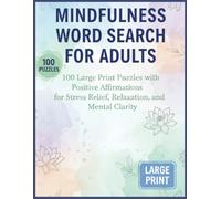 Mindfulness Word Search for Adults: 100 Large Print Puzzles with Positive Affirmations for Stress Relief, Relaxation, and Mental Clarity (Includes Full Solutions)