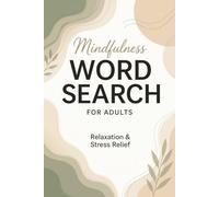 Mindfulness Word Search for Adults: 100 Relaxing Puzzles for Stress Relief, Focus and Calm | Large Print | Easy to Read | Relaxing Brain Games for Adults