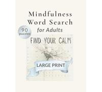 Mindfulness Word Search for Adults: Find Your Calm: Large Print Relaxing Puzzles for Stress Relief and Peaceful Moments