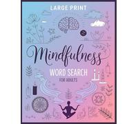 Mindfulness Word Search for Adults (Large Print): 100 Brain Game Calming Puzzles & Mindful Facts on Self Love and Gratitude - A Positive Activity for Motivation, Relaxation, and Inspiration
