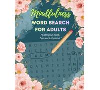 Mindfulness Word Search For Adults: Relaxing Puzzle Book for Stress & Anxiety Relief | Create Calm & Positivity in Your Mind (Mindfulness Puzzle Collection)
