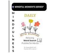 Mindfulness Word Search for Adults: Relaxing Puzzles for Stress Relief with Positive Affirmations (Mindful Moments: Mindful Word Search Puzzles for Adults Series)