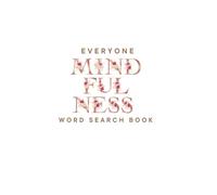 Mindfulness Word Search for Adults, Teens & Seniors: Large Print Word Search Puzzle Book to Keep the Brain Active & Mind Relaxed with Positive, Uplifting & Good Vibes Words.