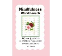 Mindfulness Word Search Puzzle Book for Adults: 55 Themed Puzzles for Stress Relief. 495 words to uplift and inspire.: A Calming Escape to Clear Your ... teens and older children. (Awakening Within)