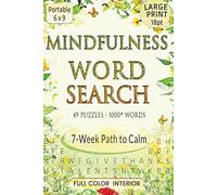 Mindfulness Word Search Puzzles: A Seven-Week Path to Calm - Large Print for Adults and Seniors with 49 Calming Full-Color Puzzles - Book 1 (The Mindfulness Word Search Series)