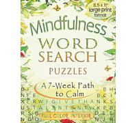 Mindfulness Word Search Puzzles: A Seven-Week Path to Calm - Large Print for Adults and Seniors with 49 Calming Full-Color Puzzles - Book 1 (The Mindfulness Word Search Series)