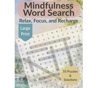 Mindfulness Word Search | Relax, Focus, and Recharge: Large Print | 55 Puzzles and Solutions