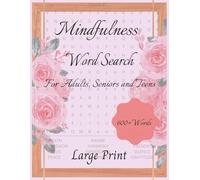 Mindfulness Word Search: Word Searches with Easy-to-Read Print about Relaxation, Calmness, Harmony and More. 8.5 x 11 inches,110 pages. 50+ puzzles ... for Vacations, Leisure Time and Fun.