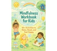 Mindfulness Workbook for Kids: 50+ Fun Activities to Feel Calm, Focused, and Happy - Anxiety Relief for Children, Guided Exercises for Emotional ... and Thrive with Engaging Exercises