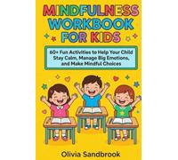 Mindfulness Workbook for Kids: 60+ Fun Activities to Help Your Child Stay Calm, Manage Big Emotions, and Make Mindful Choices.
