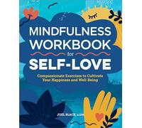 Mindfulness Workbook for Self-Love: Compassionate Exercises to Cultivate Your Happiness and Well-Being