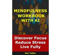 Mindfulness Workbook With AI: Discover Focus, Reduce Stress, Live Fully (Self-Help AI Workbooks)