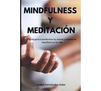 MINDFULNESS Y MEDITACIÓN: Claves para transformar tu mente y encontrar equilibrio en la vida